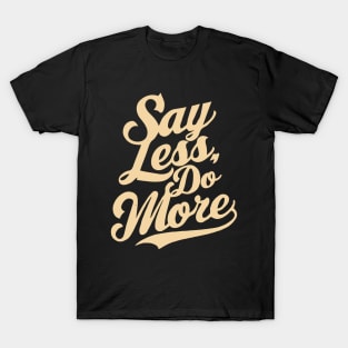 Say Less Do More, Motivation T-Shirt